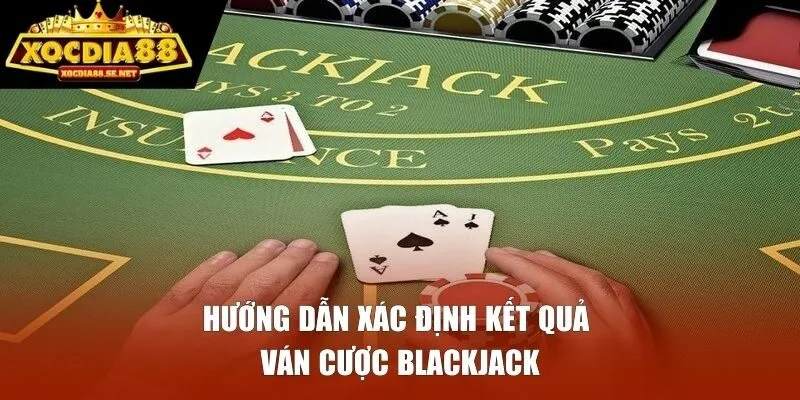 Hướng dẫn xác định kết quả ván cược blackjack